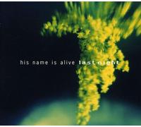 His Name Is Alive - LAST NIGHT
