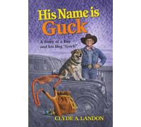 His Name is Guck: A Story of a Boy and his Dog "Guck"