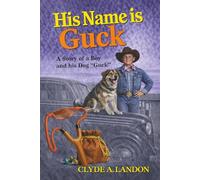 His Name is Guck: A Story of a Boy and his Dog "Guck"