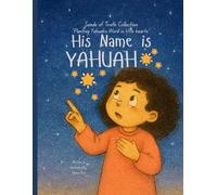 His Name is Yahuah: "Planting Yahuah's Word in little hearts." (Seeds of Truth Collection)