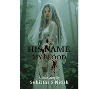 His Name My blood: A story of love, fear and Survival