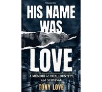 His Name Was Love: A Memoir of Pain, Identity, and Survival