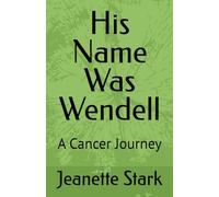 His Name Was Wendell: A Cancer Journey