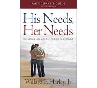 His Needs, Her Needs Participant's Guide: Building an Affair-Proof Marriage (A Six-Session Study)