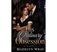 His Ordinary Obsession.: An Arrogant Billionaire, an Ordinary Maid, and the Woman He Couldn’t Control