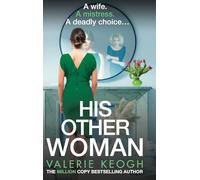 His Other Woman: A BRAND NEW addictive, twist-filled thriller from Valerie Keogh, author of BESTSELLER The Nurse