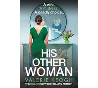 His Other Woman: A BRAND NEW addictive, twist-filled thriller from Valerie Keogh, author of BESTSELLER The Nurse