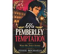 His Pemberley Temptation: A Pride and Prejudice Variation (When Mr. Darcy Atones)
