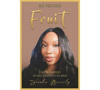 His Precious Fruit: A Life Cultivated by His Love, Changed by His Grace