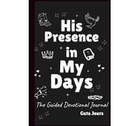 His Presence in My Days: The Guided Devotional Journal