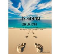 His Presence Our Journey 52 Weeks Devotion: Deepening Your Faith Everyday