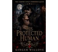 His Protected Human: A Dark Vampire King Protector Romance: 1 (The Vampire King’s Forbidden Queen)