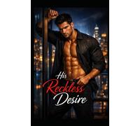 His Reckless Desire: An Alpha Billionaire’s Forbidden Apple Romance (The Alpha Billionaire’s Forbidden Apple Series)
