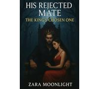 His Rejected Mate, The King's Chosen One (Blood and Moonlight Series)