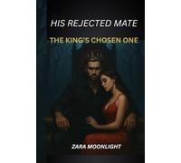 His Rejected Mate, The King's Chosen One (Blood and Moonlight Series)