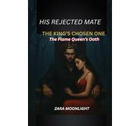 His Rejected Mate, The King's Chosen One: The Flame Queen's Oath (Blood and Moonlight Series)