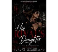 His Rival’s Daughter: A Dark Mafia Romance of Obsession, Revenge, and a Captive Bride (Ruthless Empire Series)