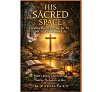 HIS SACRED SPACE: Creating Room for God in the Midst of Your Busy Life Men’s Daily Devotional 366 Days (Includes Leap Year)