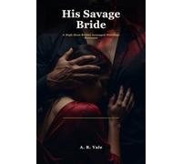 His Savage Bride: A High-Heat Bratva Arranged Marriage Romance
