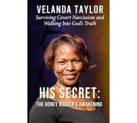 His Secret: The Honey Badger’s Awakening: Surviving Covert Narcissism and Walking Into God’s Truth