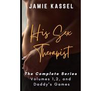 His Sex Therapist- The Complete Series: His Sex Therapist Volumes 1,2, and Daddy's Games