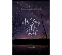 His Song in the Night: Tuning My Heart to God's Grace
