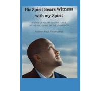 His Spirit Bears Witness Wth My Spirit: A Book of Poetry and Pictures By the Holy Spirit of The Living God