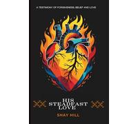 His Steadfast Love: A Testimony of Forgivness, Belief and Love