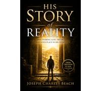 HIS STORY OF REALITY: DISCOVERING GOD, TRUTH, AND YOUR PLACE IN HIS STORY