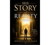 HIS STORY OF REALITY: DISCOVERING GOD, TRUTH, AND YOUR PLACE IN HIS STORY