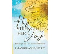 His Strength Her Joy: Finding God-Powered Fulfillment 2ND EDITION