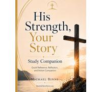 His Strength, Your Story - Study Companion: How to Walk Through Anything When You are Rooted in Jesus Christ