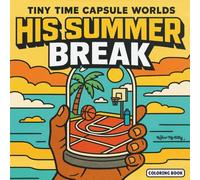 His Summer Break: Fun Adult Coloring Book for Men | Summer Adventures for Relaxation and Creativity (Tiny Time Capsule Worlds)