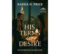 His Terms of Desire: The CEO Who Never Learned to Fall (Bound by Wealth)