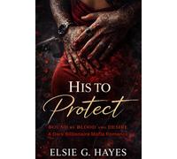 His to Protect: Bound by Blood and Desire, A Dark Billionaire Mafia Romance