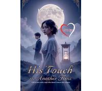 His Touch in Another Time: I fell in love with a man who doesn't exist in this century.