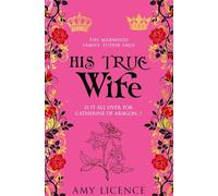 His True Wife: Is it all over for Catherine of Aragon...?: 5 (The Marwood Family Tudor Saga)