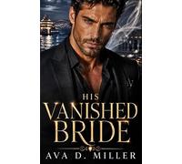 His Vanished Bride: A Second Chance Billionaire Romantic Suspense (The Vanished Vows Series)