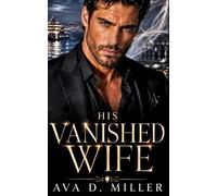 His Vanished Wife: A Second Chance Billionaire Romantic Suspense (The Vanished Vows Series)