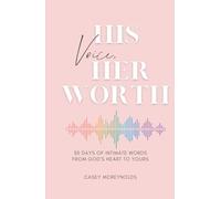 His Voice, Her Worth: 30 Days of Intimate Words from God’s Heart to Yours