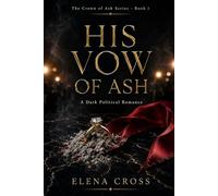 His Vow of Ash: A Dark Political Romance: 1 (Crown of Ash)