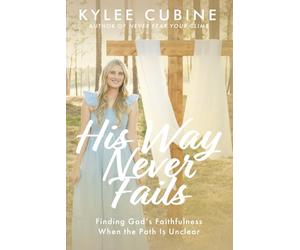 His Way Never Fails: Finding God's Faithfulness When the Path Is Unclear