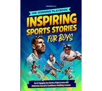 His Winning Playbook: Inspirational Sports Stories for Boys: Fun & Engaging True Stories of Sports Icons with Reflective Journal & Confidence-Building Lessons (Inspire Our Future)
