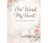His Word, My Heart: A 365 Day Bible Reading & Prayer Journal - Read the Bible in One Year with Guided Reflections