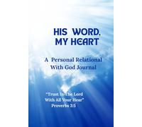 His Word, My Heart.: Personal Relational With God Journal.