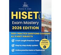HISET Exam Mastery: A Clear Step-by-Step HiSET Study System for Adult Learners | With 1500+ Practice Questions and Full-Length Tests That Reflect the Real Exam and Help You Feel Fully Prepared
