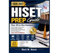 HISET PREP Guide 2026-2027: Your All-in-One Solution: 5 Full-Length Practice Tests, Step-by-Step Strategies, and Complete Content Review for Every Subject to Pass with Confidence