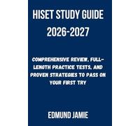 HISET STUDY GUIDE 2026-2027: Comprehensive Review, Full-Length Practice Tests, and Proven Strategies to Pass on Your First Try