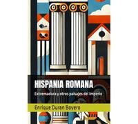 HISPANIA ROMANA: Extremadura y otros paisajes del Imperio (ENTRE HISTORIAS Y RECUERDOS)