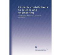 Hispanic contributions to science and engineering: "challenging the future : journey to excellence."
